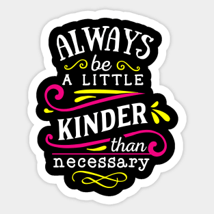 always a little kinder be a necessary Sticker